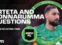 Why does Arteta always play it safe? Was the Arsenal goal Donnarumma’s fault?